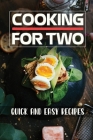 Cooking For Two: Quick And Easy Recipes: Get Started With Cooking By Rolf Leiss Cover Image