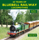 60 Years of Bluebell Railway Locomotives By Oliver Edwards Cover Image