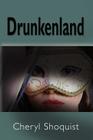 Drunkenland By Cheryl Shoquist Cover Image