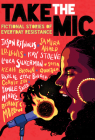 Take the Mic: Fictional Stories of Everyday Resistance By Jason Reynolds, Samira Ahmed, L. D. Lewis, Ray Stoeve, Laura Silverman, Sofia Quintero, Keah Brown, Darcie Little Badger, Yamile Saied Méndez, Bethany C. Morrow, Bethany C. Morrow (Editor), Connie Sun (Illustrator), Richie Pope (Illustrator) Cover Image