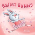 Ballet Bunny By Michelle Courtney, Bowers Studio (Illustrator) Cover Image