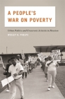 A People's War on Poverty: Urban Politics, Grassroots Activists, and the Struggle for Democracy in Houston, 1964-1976 By Wesley G. Phelps Cover Image