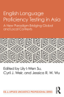 English Language Proficiency Testing in Asia: A New Paradigm Bridging Global and Local Contexts (ESL & Applied Linguistics Professional) Cover Image