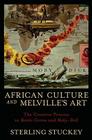 African Culture and Melville's Art: The Creative Process in Benito Cereno and Moby-Dick By Sterling Stuckey Cover Image