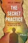 The Secret Practice: Eighteen Years on the Dark Side of Yoga By Joelle Tamraz Cover Image
