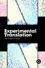 Experimental Translation: The Work of Translation in the Age of Algorithmic Production (Practice as Research) Cover Image