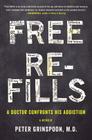 Free Refills: A Doctor Confronts His Addiction By Peter Grinspoon, MD Cover Image
