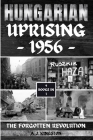 Hungarian Uprising 1956: The Forgotten Revolution By A. J. Kingston Cover Image