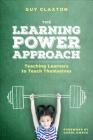 The Learning Power Approach: Teaching Learners to Teach Themselves (Corwin Teaching Essentials) By Guy Claxton Cover Image