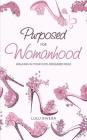 Purposed for Womanhood: Walking in Your God-Ordained Role By Lulu Rivera Cover Image