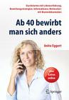AB 40 Bewirbt Man Sich Anders: Durchstarten Mit Lebenserfahrung, Bewerbungsstrategien, Informationen, Mutmacher: Mit Musterdokumenten By Anita Eggert Cover Image