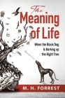The Meaning of Life: When the Black Dog is Barking Up the Right Tree Cover Image