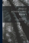 Insect Adventures, Book 1 By Jean-Henri Fabre, Louise Seymour Hasbrouck Cover Image