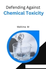 Defending Against Chemical Toxicity By Mahima M Cover Image
