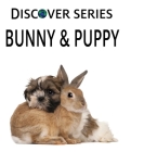 Bunny & Puppy (Discover) By Xist Publishing Cover Image