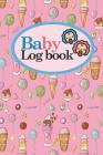 Baby Logbook: Baby Daily Log, Baby Sleep Tracker, Baby Health Log Book, Daily Log Book Baby, Cute Ice Cream & Lollipop Cover, 6 x 9 By Rogue Plus Publishing Cover Image