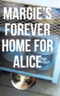 Margie's Forever Home For Alice By Caroline Casey Cover Image
