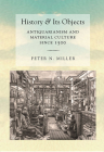 History and Its Objects: Antiquarianism and Material Culture Since 1500 Cover Image