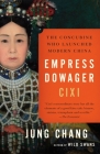 Empress Dowager Cixi: The Concubine Who Launched Modern China By Jung Chang Cover Image