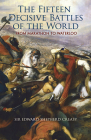 The Fifteen Decisive Battles of the World: From Marathon to Waterloo (Dover Military History) By Edward Shepherd Creasy Cover Image