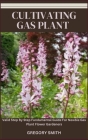 Cultivating Gas Plant: Valid Step By Step Fundamental Guide For Newbie Gas Plant Flower Gardeners By Gregory Smith Cover Image