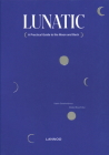Lunatic: A Practical Guide to the Moon and Back By Katrin Swartenbroux, Wided Bouchrika Cover Image