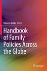 Handbook of Family Policies Across the Globe By Mihaela Robila (Editor) Cover Image