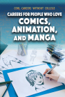 Careers for People Who Love Comics, Animation, and Manga (Cool Careers Without College) Cover Image