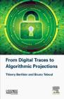 From Digital Traces to Algorithmic Projections By Thierry Berthier, Bruno Teboul Cover Image