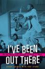 I've Been Out There: On the Road with Legends of Rock 'n' Roll (John and Robin Dickson Series in Texas Music, sponsored by the Center for Texas Music History, Texas State University) By Grady Gaines Cover Image