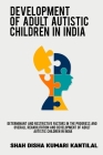 Determinant and restrictive factors in the progress and overall rehabilitation and development of adult autistic children in India By Shah Disha Kumari Kantilal Cover Image