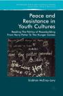 Peace and Resistance in Youth Cultures: Reading the Politics of Peacebuilding from Harry Potter to the Hunger Games (Rethinking Peace and Conflict Studies) By Siobhan McEvoy-Levy Cover Image