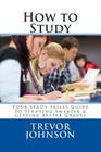 How to Study: Your Study Skills Guide to Studying Smarter & Getting Better Grades Cover Image