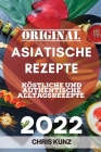 Original Asiatische Rezepte 2022: Köstliche Und Authentische Alltagsrezepte Cover Image