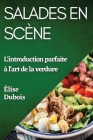 Salades en Scène: L'introduction parfaite à l'art de la verdure Cover Image