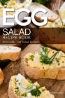 Egg Salad Recipe Book: Delectable Egg Salad Recipes Cover Image