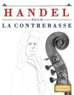 Handel pour la Contrebasse: 10 pièces faciles pour la Contrebasse débutant livre By Easy Classical Masterworks Cover Image