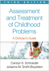 Assessment and Treatment of Childhood Problems: A Clinician's Guide By Carolyn S. Schroeder, PhD, ABPP, Julianne M. Smith-Boydston, PhD, LP Cover Image