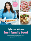 Fast Family Food: Easy Meals for You and Your Baby Prepped in 10 Minutes Cover Image