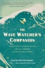 The Wave Watcher's Companion: Ocean Waves, Stadium Waves, and All the Rest of Life's Undulations By Gavin Pretor-Pinney Cover Image