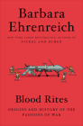 Blood Rites: Origins and History of the Passions of War By Barbara Ehrenreich Cover Image