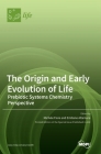 The Origin and Early Evolution of Life: Prebiotic Systems Chemistry Perspective By Michele Fiore (Guest Editor), Emiliano Altamura (Guest Editor) Cover Image