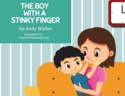 The Boy With The Stinky Finger By Andy Walker, Hasika Dharamsooriya (Illustrator) Cover Image