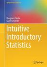 Intuitive Introductory Statistics (Springer Texts in Statistics) By Douglas A. Wolfe, Grant Schneider Cover Image