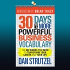 30 Days to a More Powerful Business Vocabulary Lib/E: The 500 Words You Need to Transform Your Career and Your Life By Dan Strutzel, Jared Zak (Read by) Cover Image