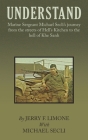 Understand: Marine Sergeant Michael Secli's Journey from the Streets of Hell's Kitchen to the Hell of Khe Sanh By Jerry F. Limone, Michael Secli (With) Cover Image