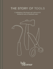 The Story of Tools: A celebration of the beauty and craftsmanship behind the tools of handmade trades Cover Image