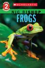 Frogs (Nic Bishop: Scholastic Reader, Level 2) By Nic Bishop, Nic Bishop (Illustrator) Cover Image