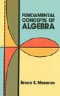 Fundamental Concepts of Algebra (Dover Books on Mathematics) By Bruce E. Meserve Cover Image