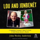 Lou and Jonbenét: A Legendary Lawman's Quest to Solve a Child Beauty Queen's Murder Cover Image